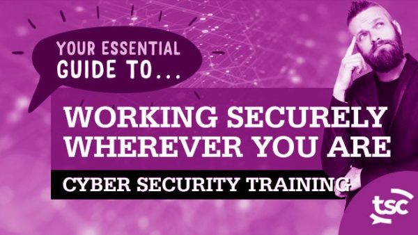 Cyber Security Awareness: Essential Guide to Working Securely Wherever You Are