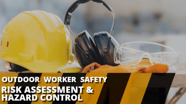 Outdoor Worker Safety: Risk Assessment Hazard Control