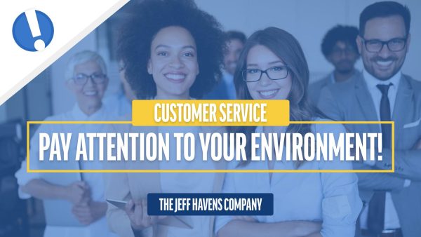 Customer Service: Pay Attention to Your Environment