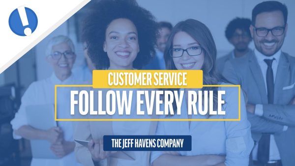 Customer Service: Follow Every Rule