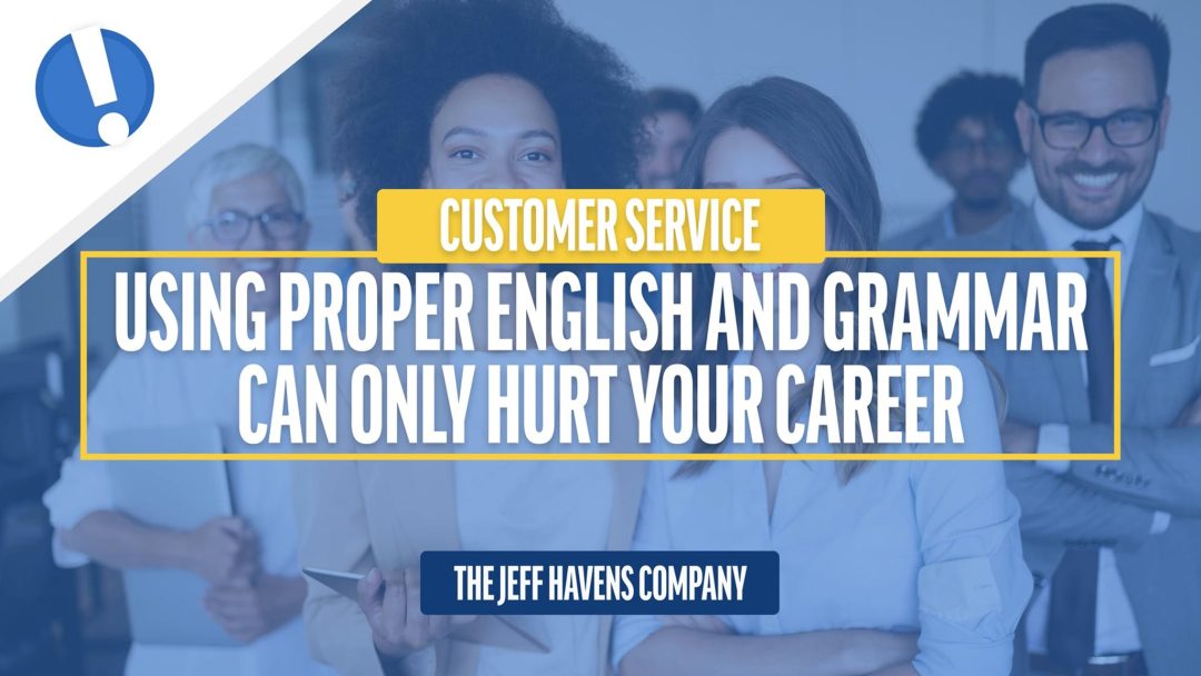 Customer Service: Using Proper English and Grammar Can Only Hurt Your Career