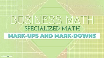 Specialized Math: 02. Mark-Ups and Mark-Downs