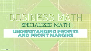 Specialized Math: 08. Understanding Profits and Profit Margins