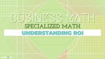 Specialized Math: 09. Understanding ROI