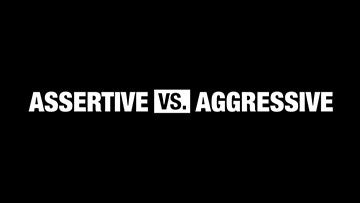 Business Basics: This vs. That - 02. Assertive vs. Aggressive