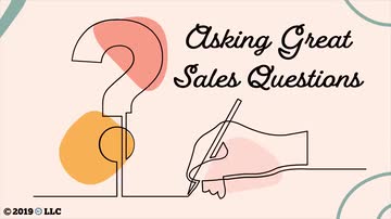 Basic Selling Skills: 07. Asking Great Sales Questions