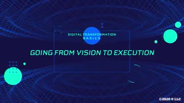 Digital Transformation Basics: 04. Going From Vision to Execution