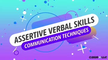 Assertive Verbal Skills: 03. Communication Techniques