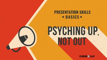Presentation Skills Basics: 08. Psyching Up, Not Out