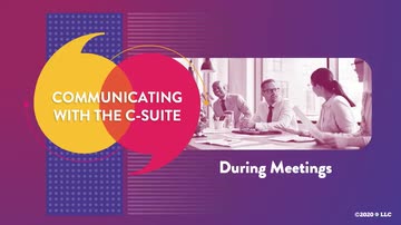 Communicating with the C-Suite: 03. During Meetings