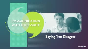 Communicating with the C-Suite: 06. Saying You Disagree