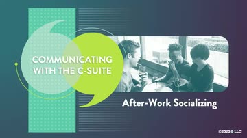 Communicating with the C-Suite: 05. After Work Socializing