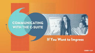 Communicating with the C-Suite: 10. If You Want to Impress