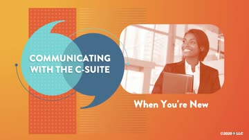 Communicating with the C-Suite: 07. When You're New