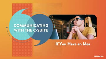 Communicating with the C-Suite: 09. If You Have an Idea