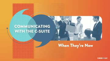 Communicating with the C-Suite: 08. When They're New