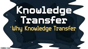 Knowledge Transfer: Why Knowledge Transfer?