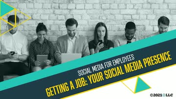 Social Media for Employees: 01. Getting a Job - Your Social Media Presence