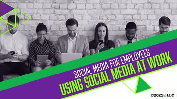 Social Media for Employees: 07. Using Social Media at Work