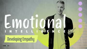 Emotional Intelligence: 05. Developing Empathy