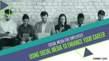 Social Media for Employees: 02. Using Social Media to Enhance Your Career