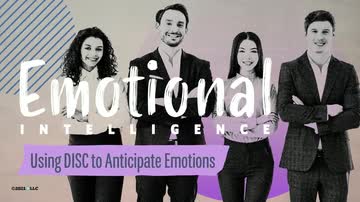 Emotional Intelligence: 07. Using DISC to Anticipate Emotions