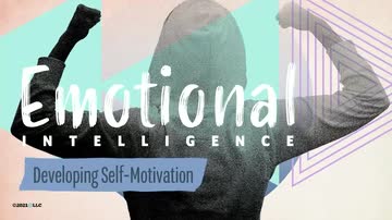 Emotional Intelligence: 04. Developing Self-Motivation