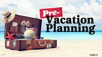 Pre-Vacation Planning