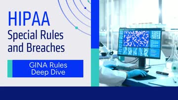 HIPAA Special Rules and Breaches: GINA Rules Deep Dive