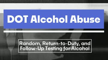 DOT Alcohol Abuse: 04. Random, Return-to-Duty, and Follow-Up Testing for Alcohol
