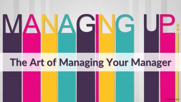 Supervision: Managing Up: The Art of Managing Your Manager