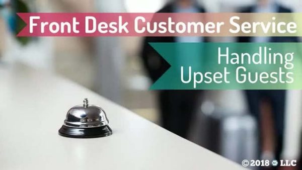 Hotels and Inns: Front Desk Customer Service - 05. Handling Upset Guests