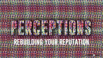 Perceptions: 03. Rebuilding Your Reputation