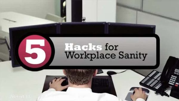 Work Hacks: 05. 5 Hacks for Workplace Sanity