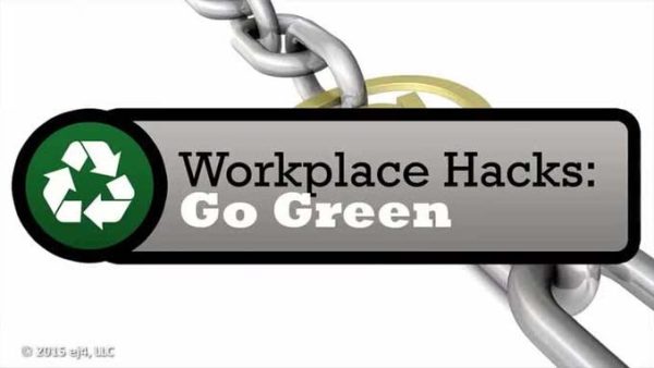 Work Hacks: 06. Go Green
