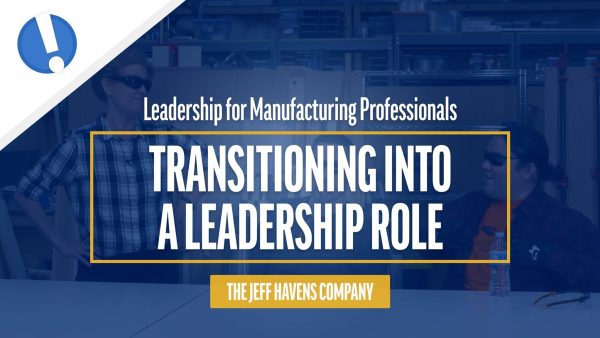 Leadership for Manufacturing Professionals: Transitioning Into a Leadership Role