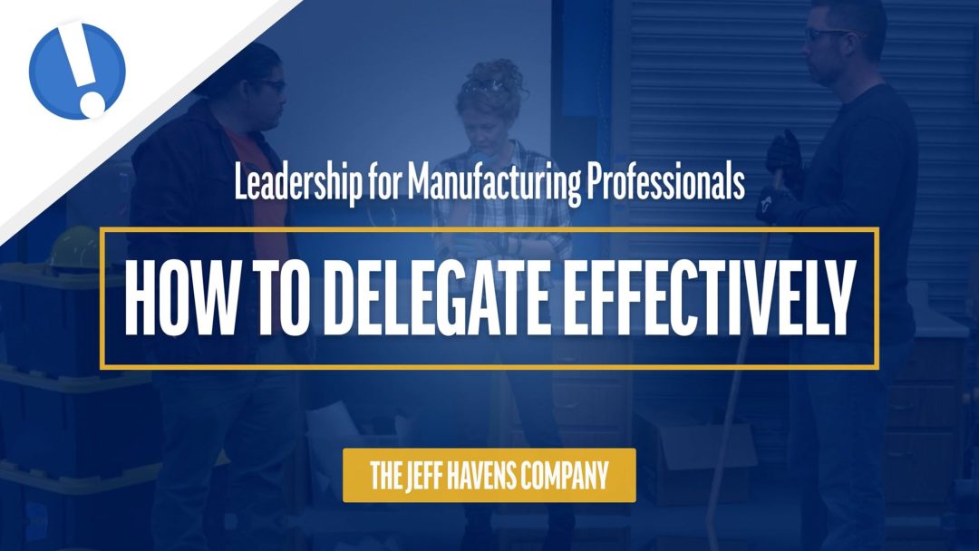 Leadership for Manufacturing Professionals: How to Delegate Effectively