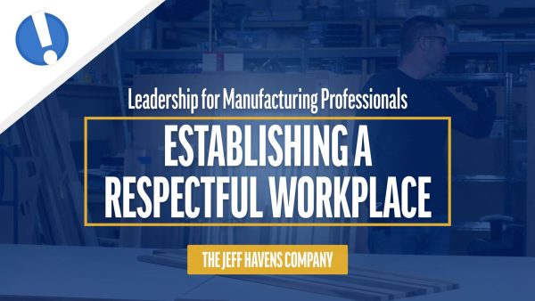 Leadership for Manufacturing Professionals: Establishing a Respectful Workplace