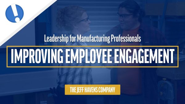 Leadership for Manufacturing Professionals: Improving Employee Engagement