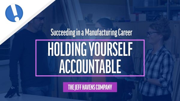 Succeeding in a Manufacturing Career: Holding Yourself Accountable