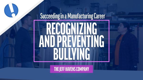 Succeeding in a Manufacturing Career: Recognizing and Preventing Bullying