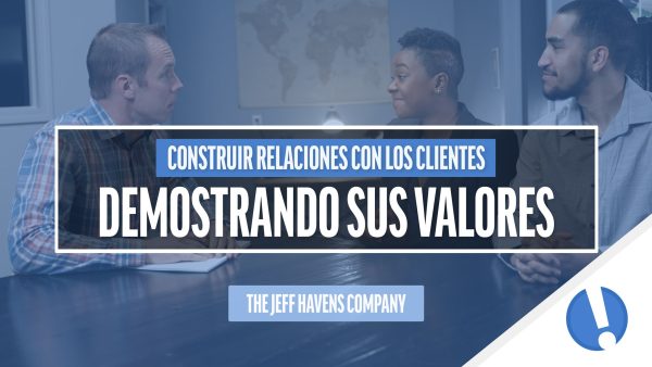 Construir Relaciones con los Clientes: Demostrando sus valores