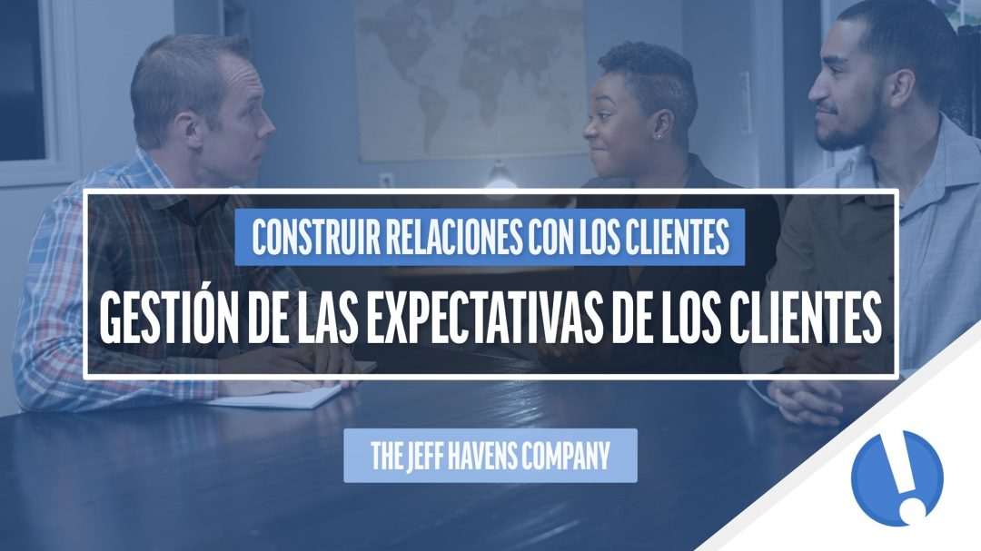 Construir Relaciones con los Clientes: Gestión de las expectativas de los clientes
