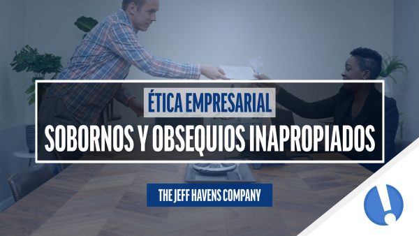 √âtica Empresarial: Sobornos y obsequios inapropiados