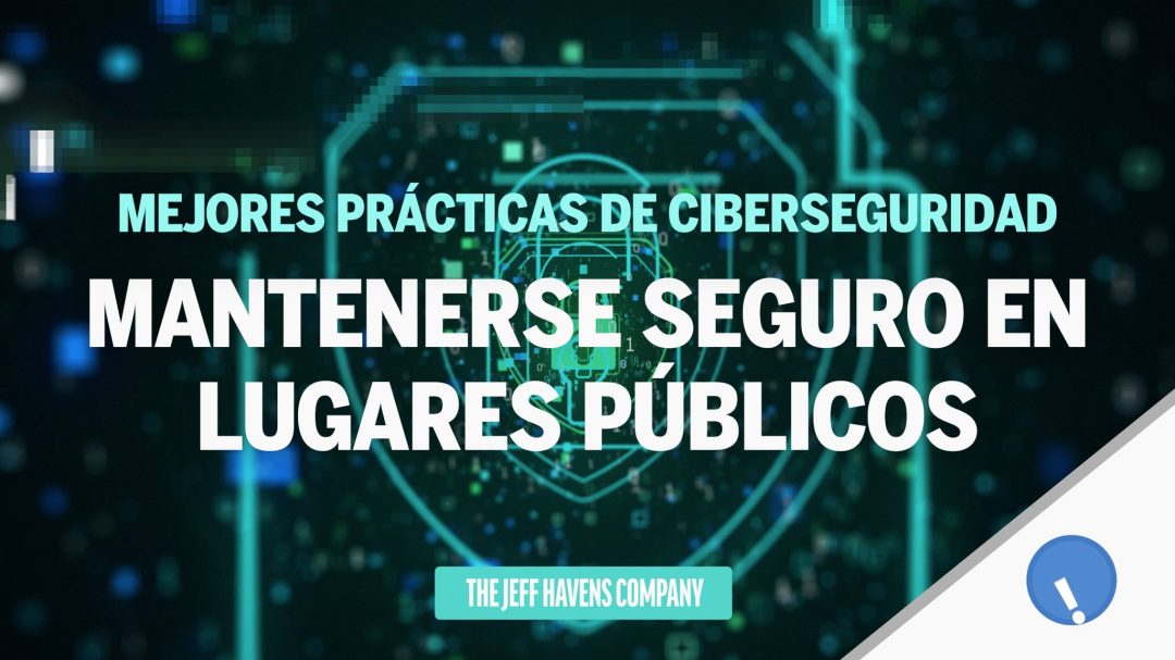 Mejores Prácticas de Ciberseguridad: Mantenerse seguro en lugares p√∫blicos