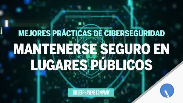 Mejores Prácticas de Ciberseguridad: Mantenerse seguro en lugares p√∫blicos