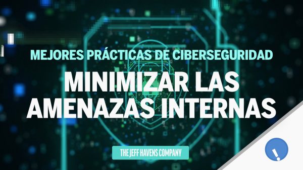 Mejores Prácticas de Ciberseguridad: Minimizar las amenazas internas