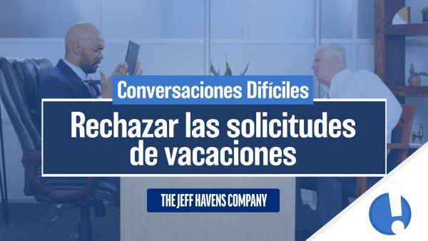 Conversaciones Difíciles: Rechazar las solicitudes de vacaciones