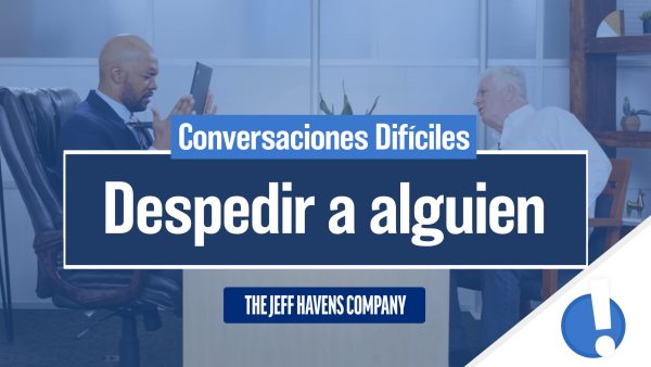 Conversaciones Difíciles: Despedir a alguien