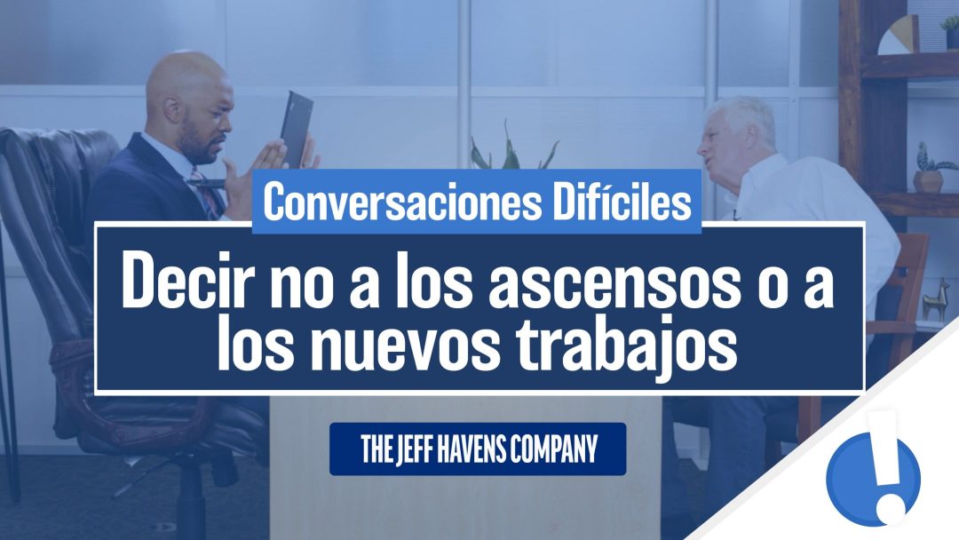 Conversaciones Difíciles: Decir no a los ascensos o a los nuevos trabajos